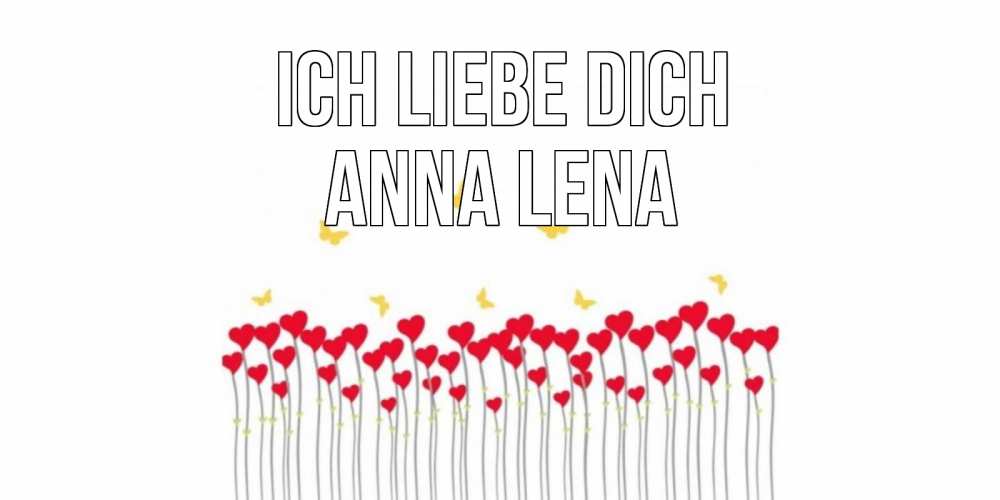Открытка на каждый день с именем, Anna-Lena Ich liebe dich бабочки,сердечки Прикольная открытка с пожеланием онлайн скачать бесплатно 