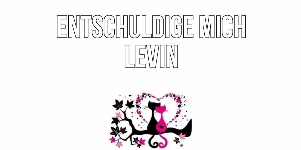 Открытка на каждый день с именем, Levin Entschuldige mich коты Прикольная открытка с пожеланием онлайн скачать бесплатно 