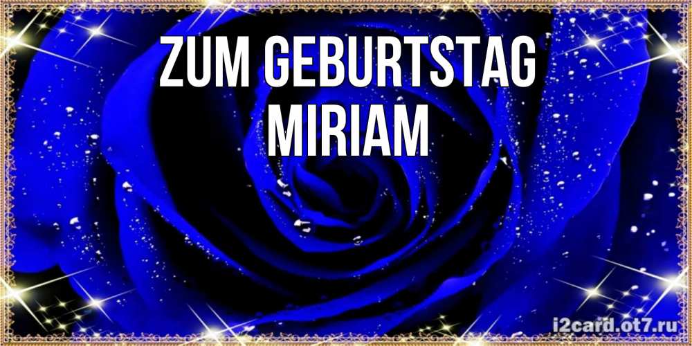 Открытка на каждый день с именем, Miriam Zum Geburtstag голубые цветы в росе Прикольная открытка с пожеланием онлайн скачать бесплатно 