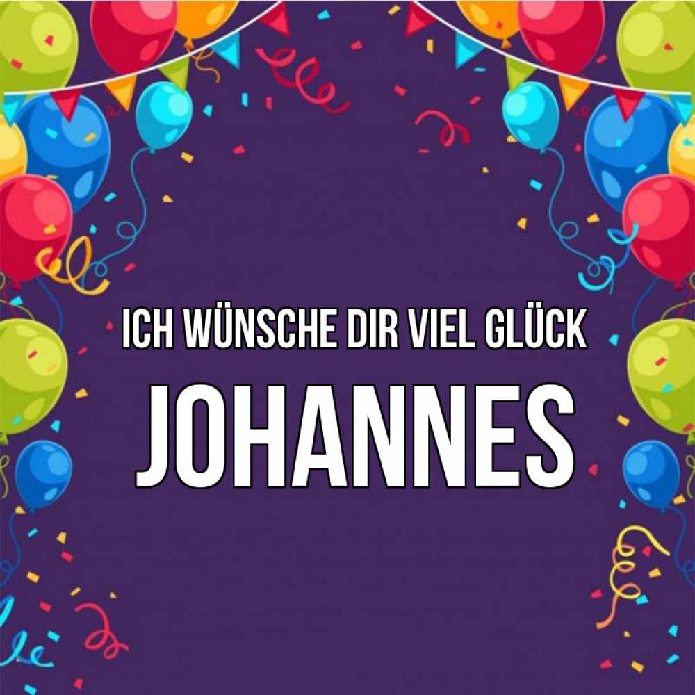 Открытка на каждый день с именем, Johannes Ich wünsche dir viel Glück шары Прикольная открытка с пожеланием онлайн скачать бесплатно 
