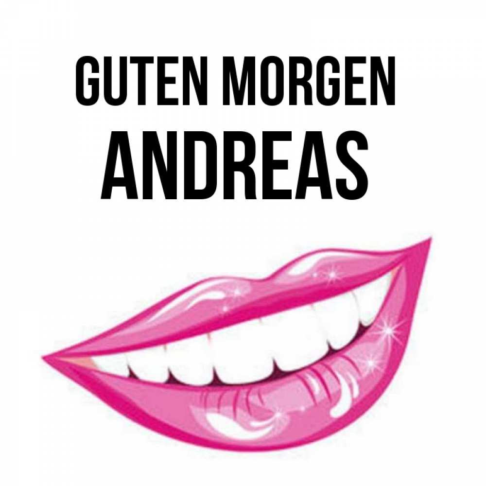 Открытка на каждый день с именем, Andreas Guten Morgen розовые губы и белые зубы Прикольная открытка с пожеланием онлайн скачать бесплатно 