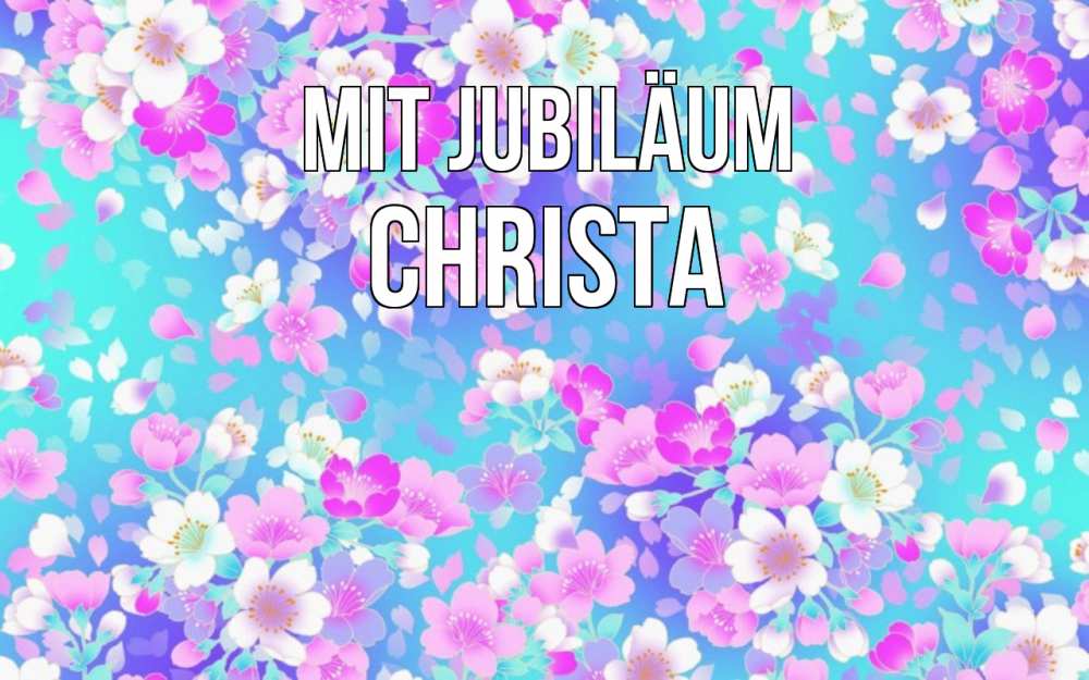 Открытка на каждый день с именем, Christa Mit Jubiläum открытка с заливкой Прикольная открытка с пожеланием онлайн скачать бесплатно 
