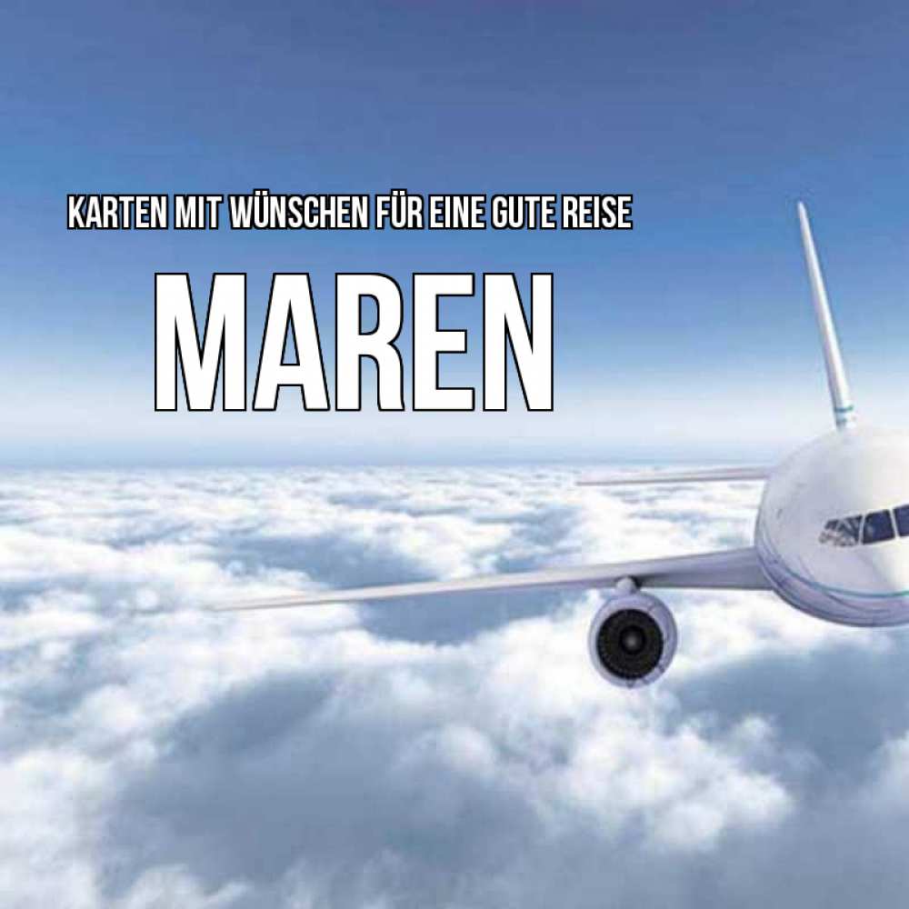 Открытка на каждый день с именем, Maren Karten mit Wünschen für eine gute Reise белые облака и половина самолета Прикольная открытка с пожеланием онлайн скачать бесплатно 