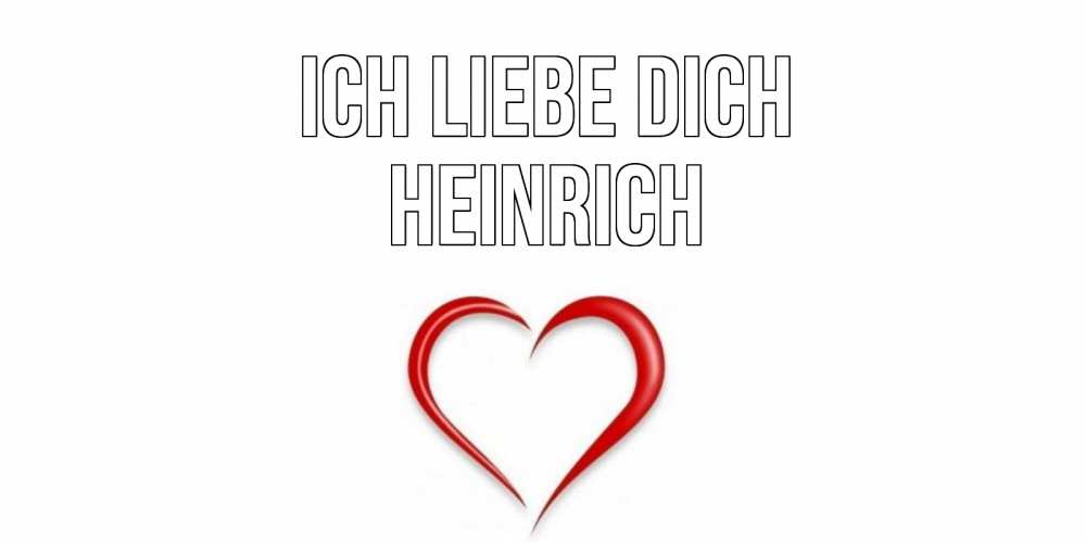 Открытка на каждый день с именем, Heinrich Ich liebe dich сердце Прикольная открытка с пожеланием онлайн скачать бесплатно 