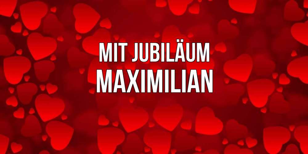 Открытка на каждый день с именем, Maximilian Mit Jubiläum прекрасные сердечки на открытке с красным фоном Прикольная открытка с пожеланием онлайн скачать бесплатно 