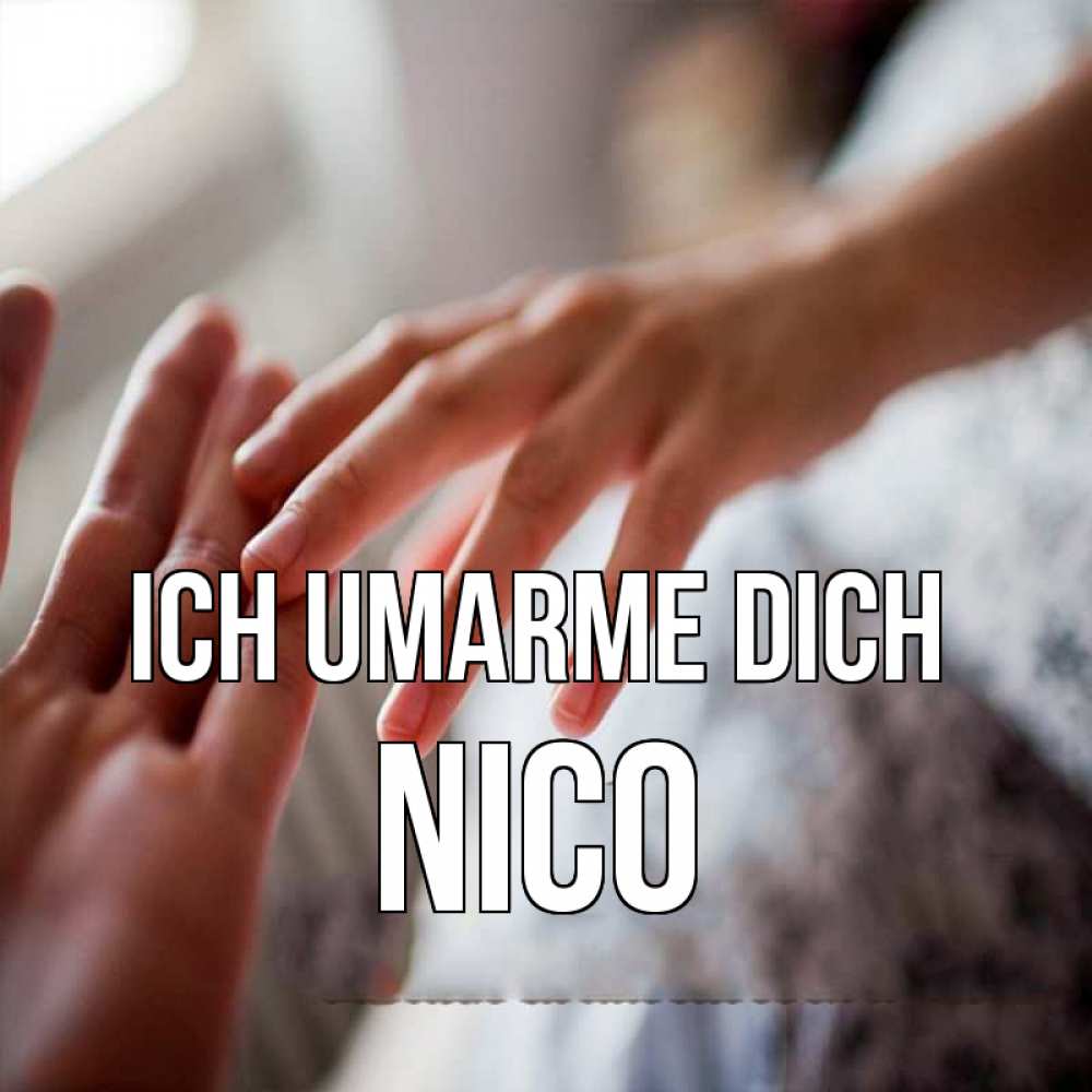 Открытка на каждый день с именем, Nico Ich umarme dich прикосновение Прикольная открытка с пожеланием онлайн скачать бесплатно 