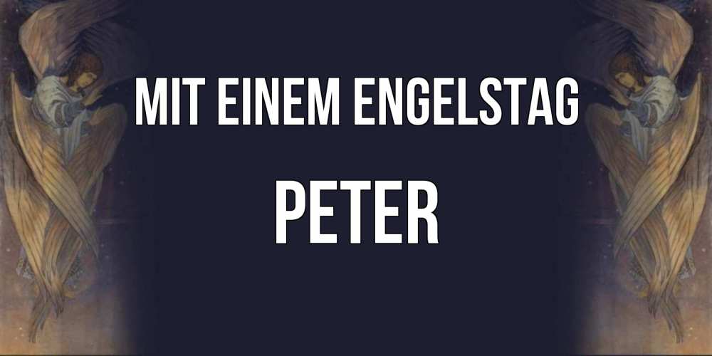 Открытка на каждый день с именем, Peter Mit einem Engelstag день ангела Прикольная открытка с пожеланием онлайн скачать бесплатно 