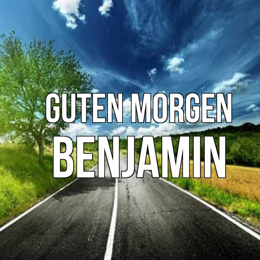 Открытка на каждый день с именем, Benjamin Guten Morgen дорога и небо Прикольная открытка с пожеланием онлайн скачать бесплатно 