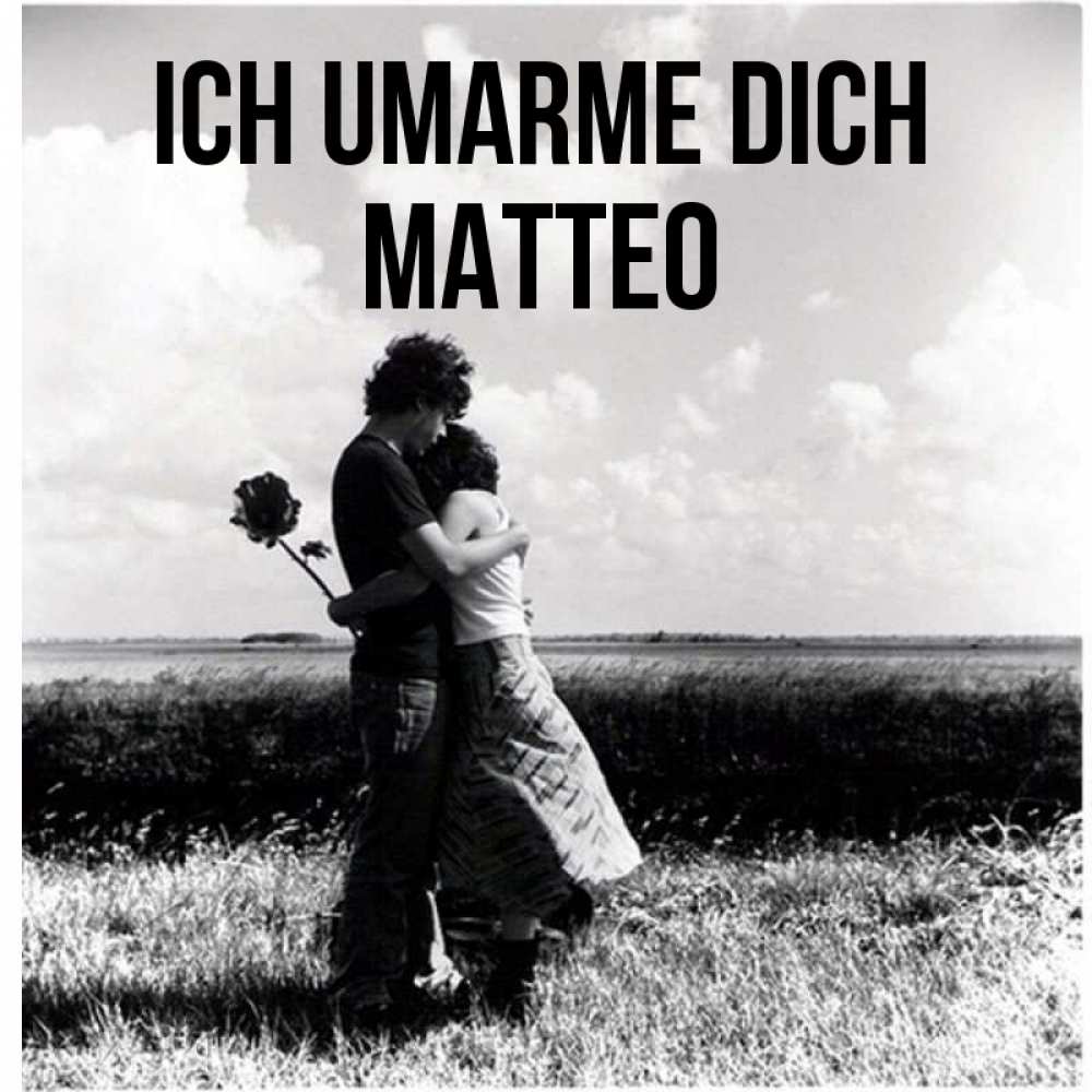 Открытка на каждый день с именем, Matteo Ich umarme dich чернобелое фото Прикольная открытка с пожеланием онлайн скачать бесплатно 