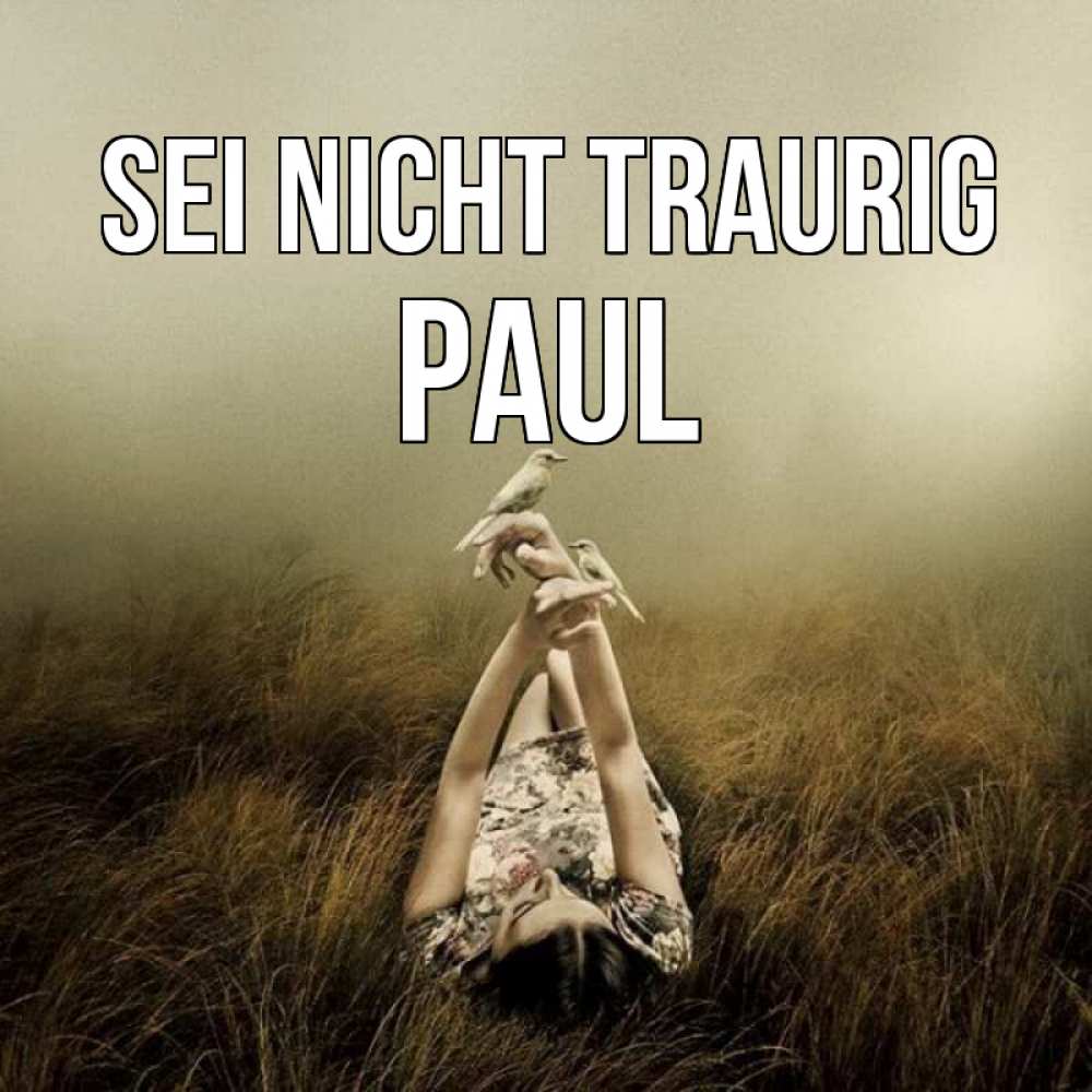Открытка на каждый день с именем, Paul Sei nicht traurig поле и туман Прикольная открытка с пожеланием онлайн скачать бесплатно 
