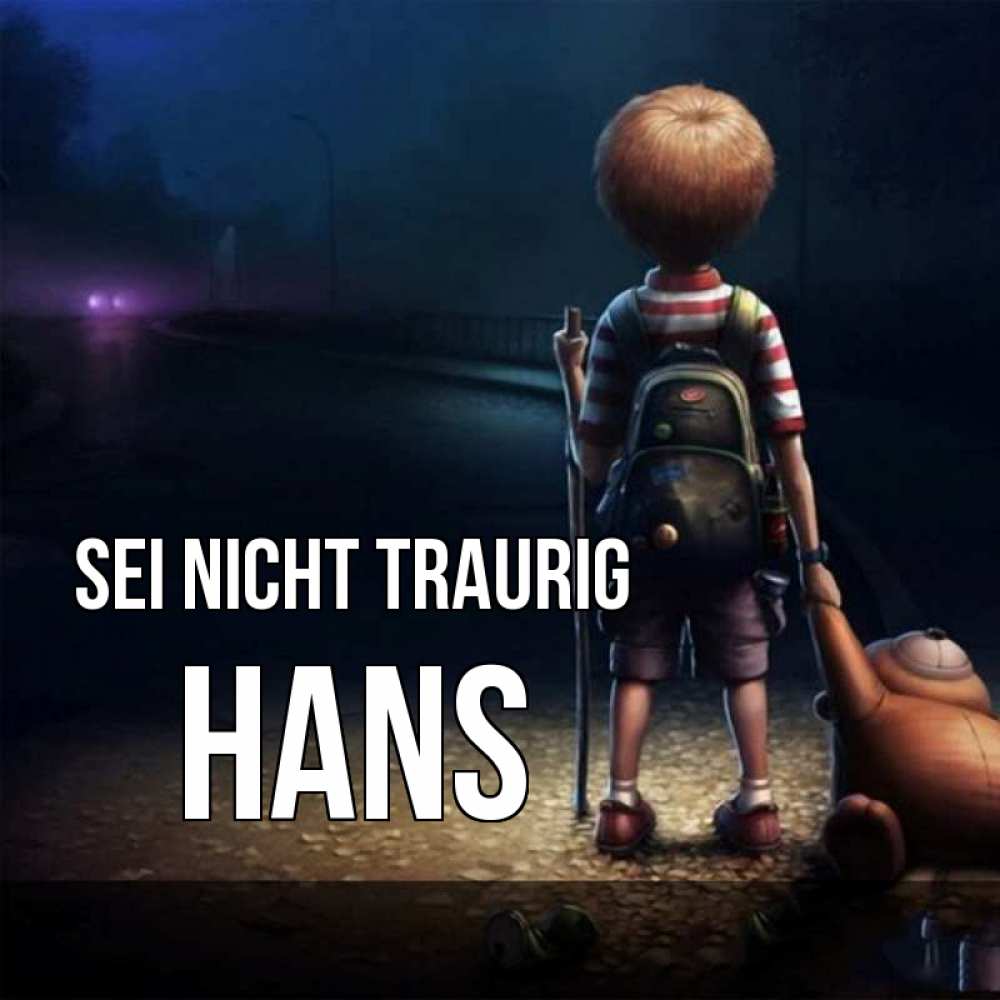 Открытка на каждый день с именем, Hans Sei nicht traurig мишка рюкзак ребенок Прикольная открытка с пожеланием онлайн скачать бесплатно 