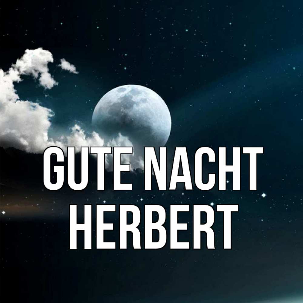Открытка на каждый день с именем, Herbert Gute Nacht облака в лунном свете Прикольная открытка с пожеланием онлайн скачать бесплатно 