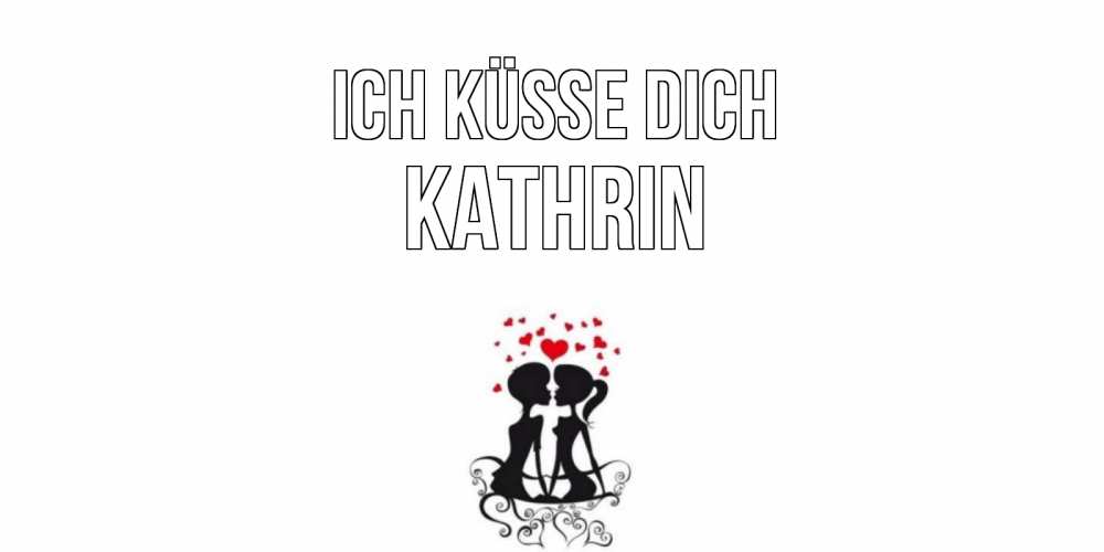 Открытка на каждый день с именем, Kathrin Ich küsse dich силует, поцелуй Прикольная открытка с пожеланием онлайн скачать бесплатно 