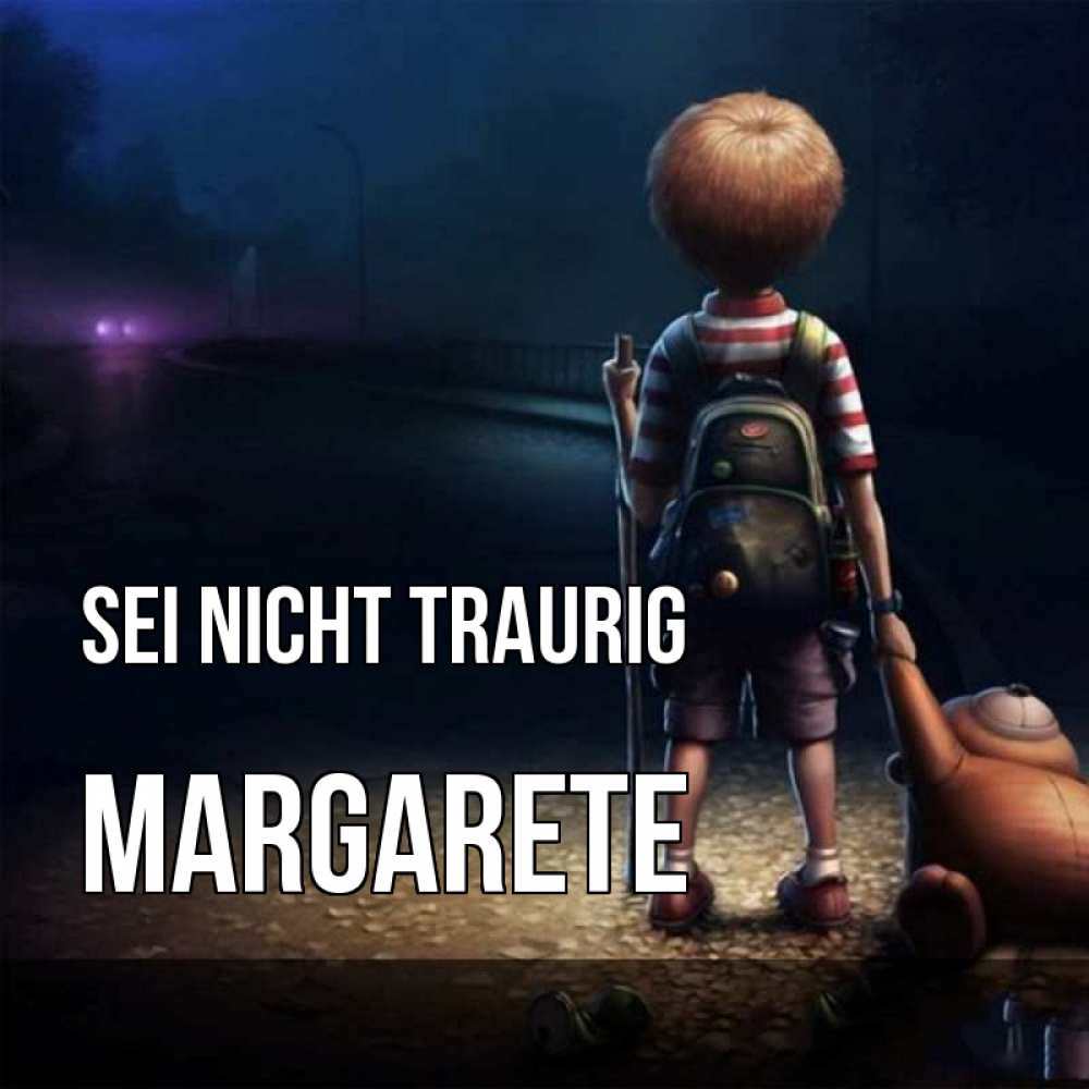 Открытка на каждый день с именем, Margarete Sei nicht traurig мишка рюкзак ребенок Прикольная открытка с пожеланием онлайн скачать бесплатно 