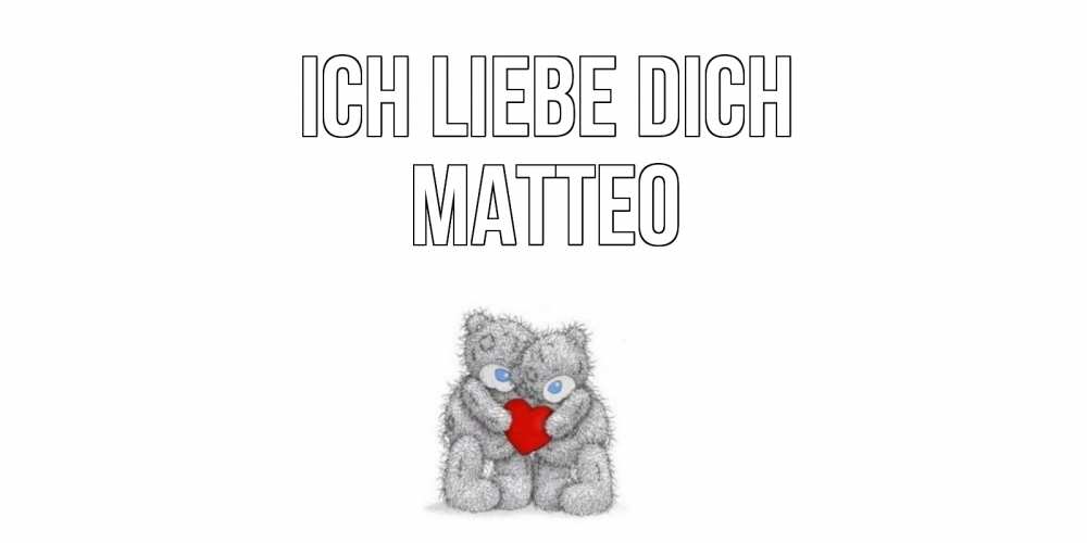 Открытка на каждый день с именем, Matteo Ich liebe dich мишки, сердце Прикольная открытка с пожеланием онлайн скачать бесплатно 