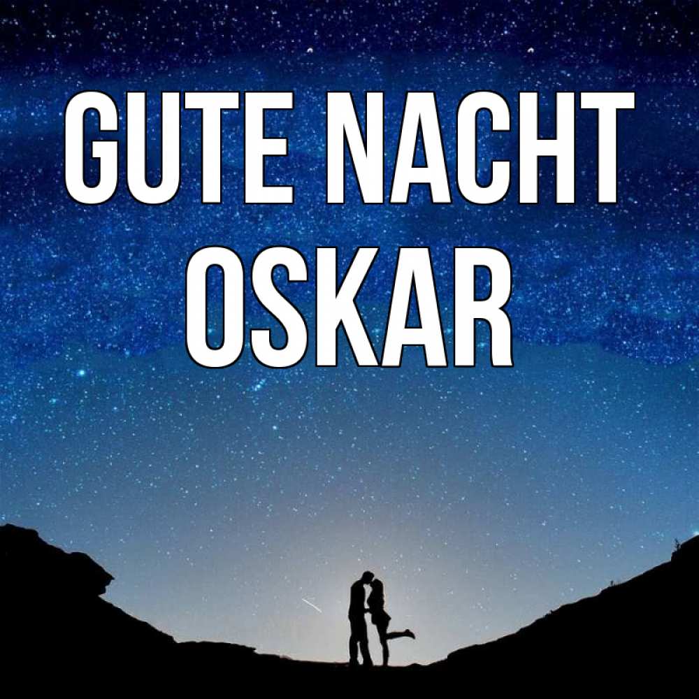 Открытка на каждый день с именем, Oskar Gute Nacht звездное небо и люди Прикольная открытка с пожеланием онлайн скачать бесплатно 