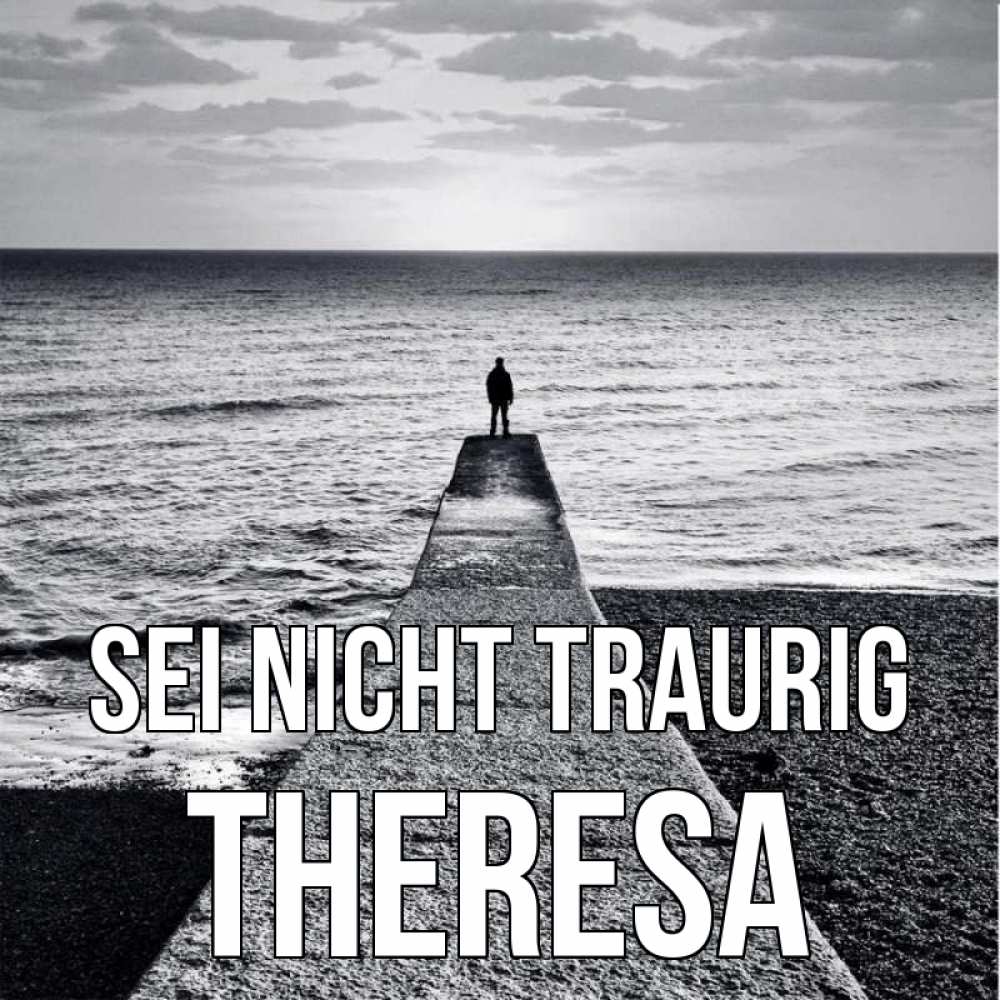Открытка на каждый день с именем, Theresa Sei nicht traurig море Прикольная открытка с пожеланием онлайн скачать бесплатно 