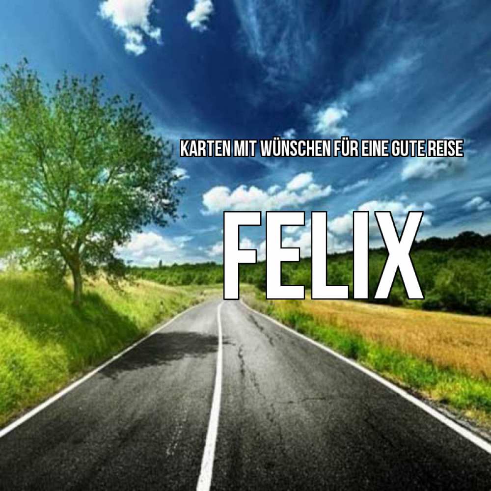 Открытка на каждый день с именем, Felix Karten mit Wünschen für eine gute Reise яркие деревья и небо Прикольная открытка с пожеланием онлайн скачать бесплатно 