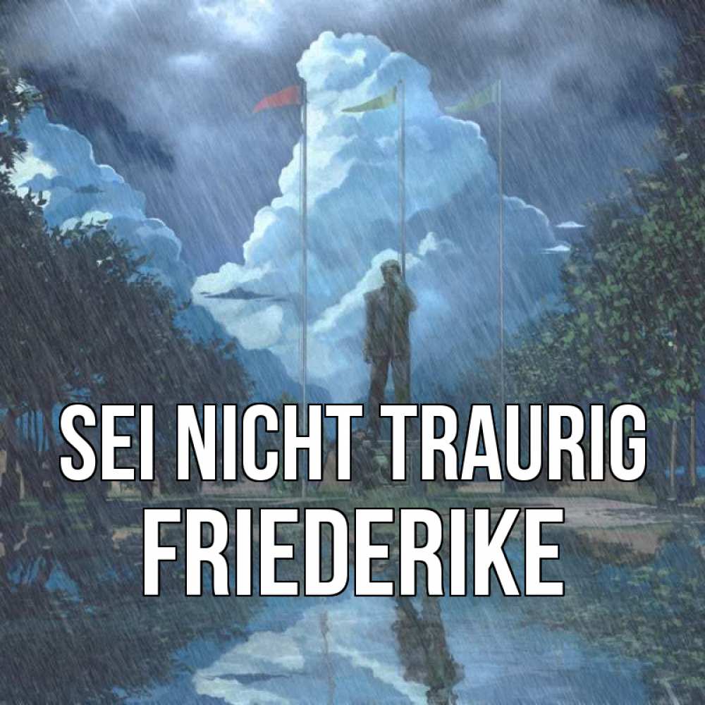 Открытка на каждый день с именем, Friederike Sei nicht traurig небо и флаги Прикольная открытка с пожеланием онлайн скачать бесплатно 