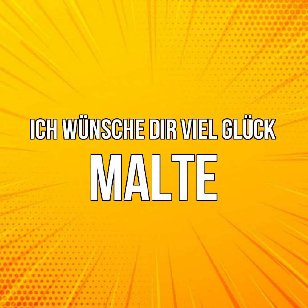 Открытка на каждый день с именем, Malte Ich wünsche dir viel Glück фон Прикольная открытка с пожеланием онлайн скачать бесплатно 