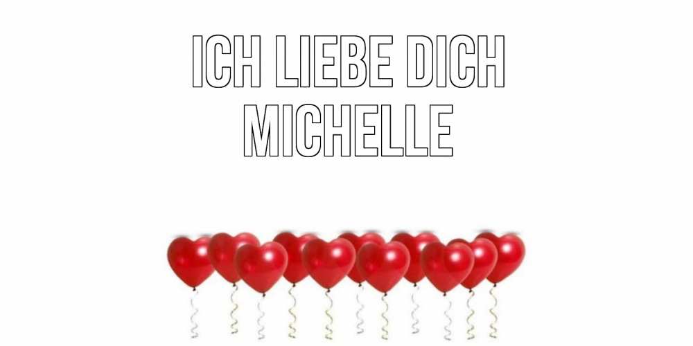 Открытка на каждый день с именем, Michelle Ich liebe dich воздушные шары, сердце Прикольная открытка с пожеланием онлайн скачать бесплатно 