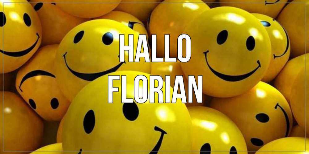 Открытка на каждый день с именем, Florian Hallo смайл Прикольная открытка с пожеланием онлайн скачать бесплатно 