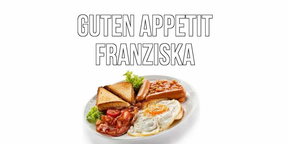 Открытка на каждый день с именем, Franziska Guten Appetit завтрак Прикольная открытка с пожеланием онлайн скачать бесплатно 
