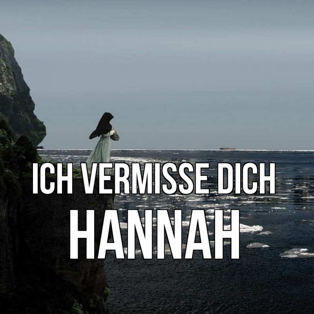 Открытка на каждый день с именем, Hannah Ich vermisse dich жду тебя или в монастырь Прикольная открытка с пожеланием онлайн скачать бесплатно 
