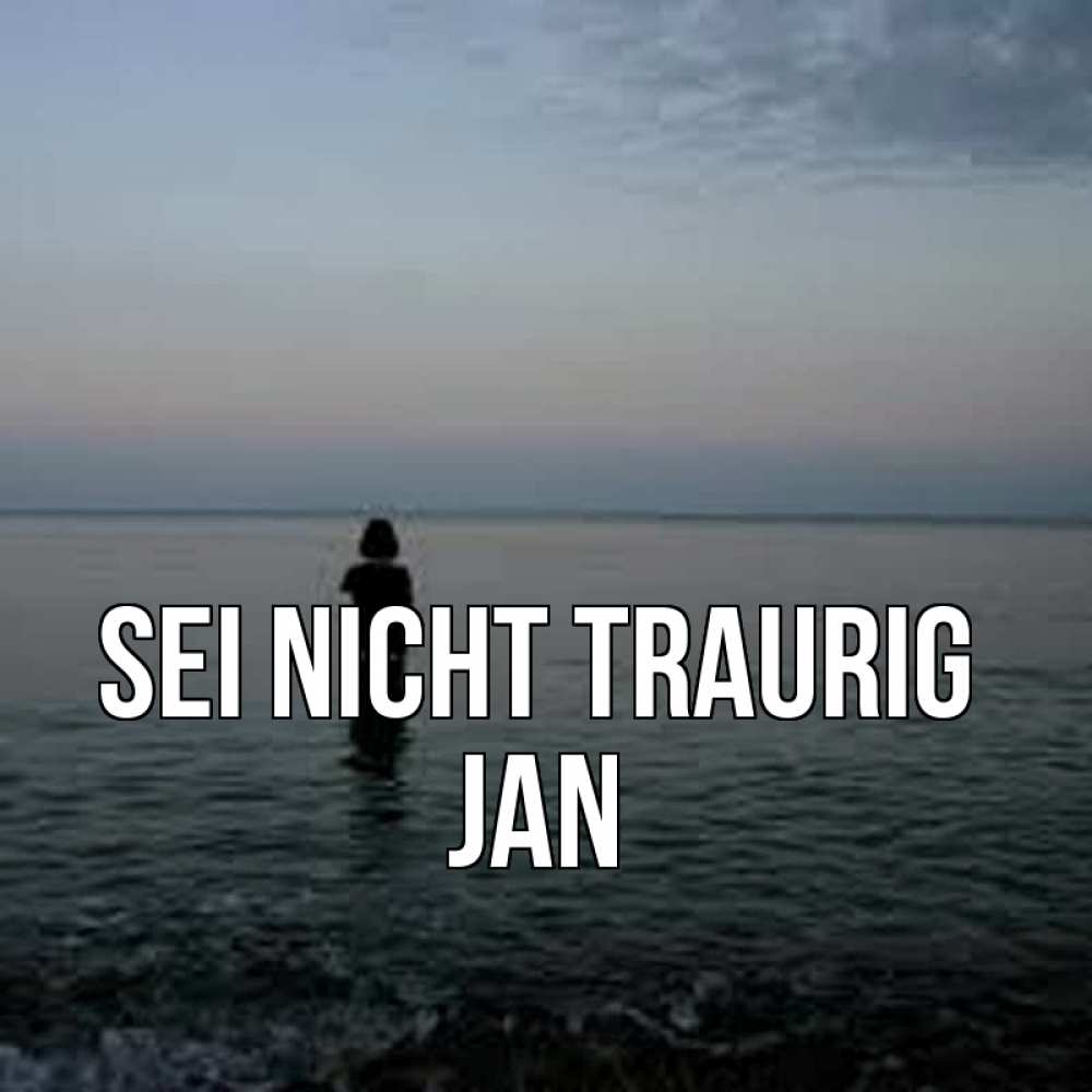 Открытка на каждый день с именем, Jan Sei nicht traurig девушка Прикольная открытка с пожеланием онлайн скачать бесплатно 