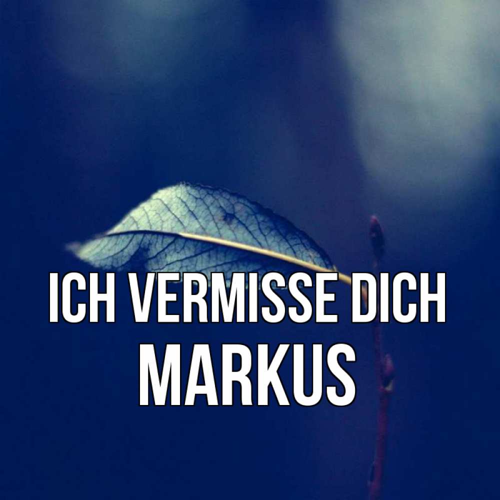 Открытка на каждый день с именем, Markus Ich vermisse dich одна ветка 1 Прикольная открытка с пожеланием онлайн скачать бесплатно 