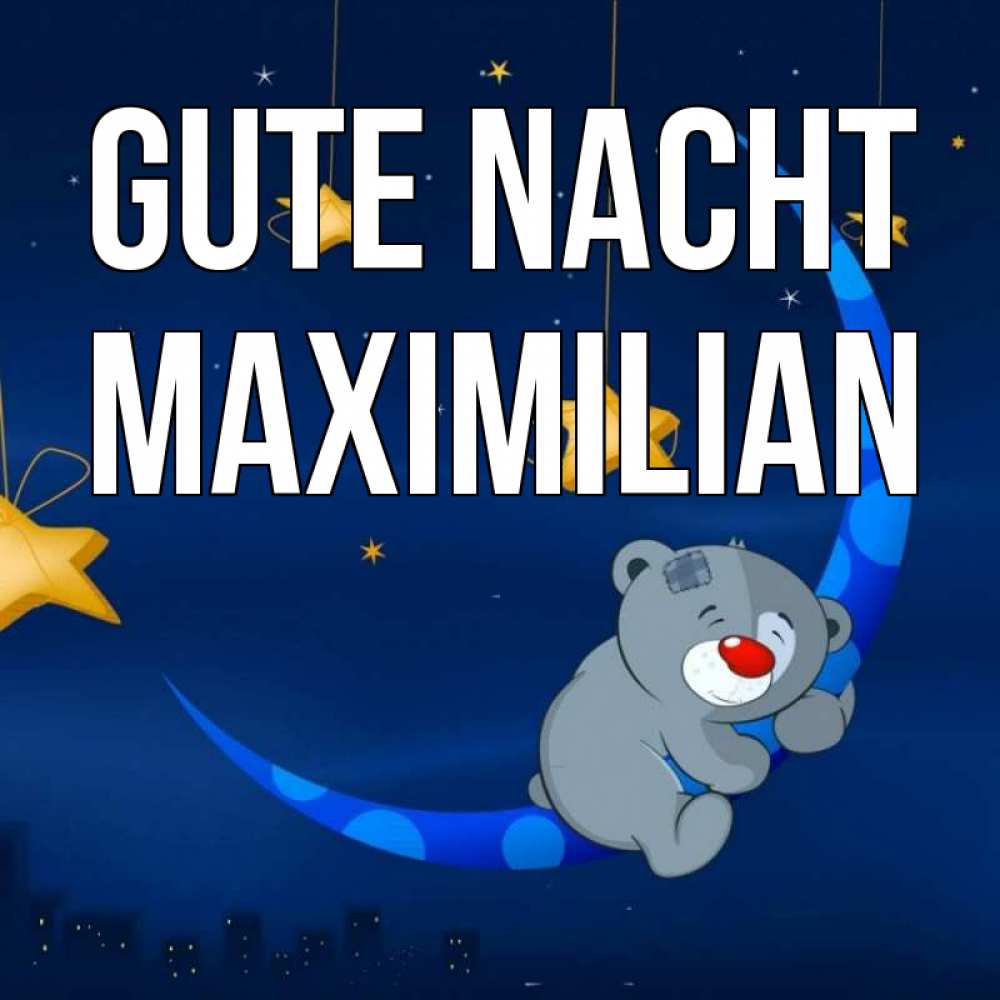 Открытка на каждый день с именем, Maximilian Gute Nacht над городом Прикольная открытка с пожеланием онлайн скачать бесплатно 