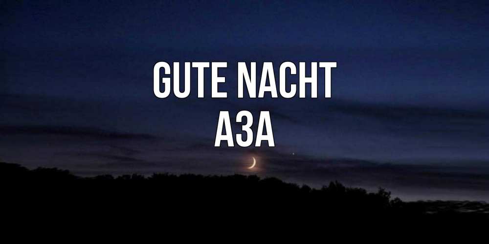 Открытка на каждый день с именем, Аза Gute Nacht месяц Прикольная открытка с пожеланием онлайн скачать бесплатно 