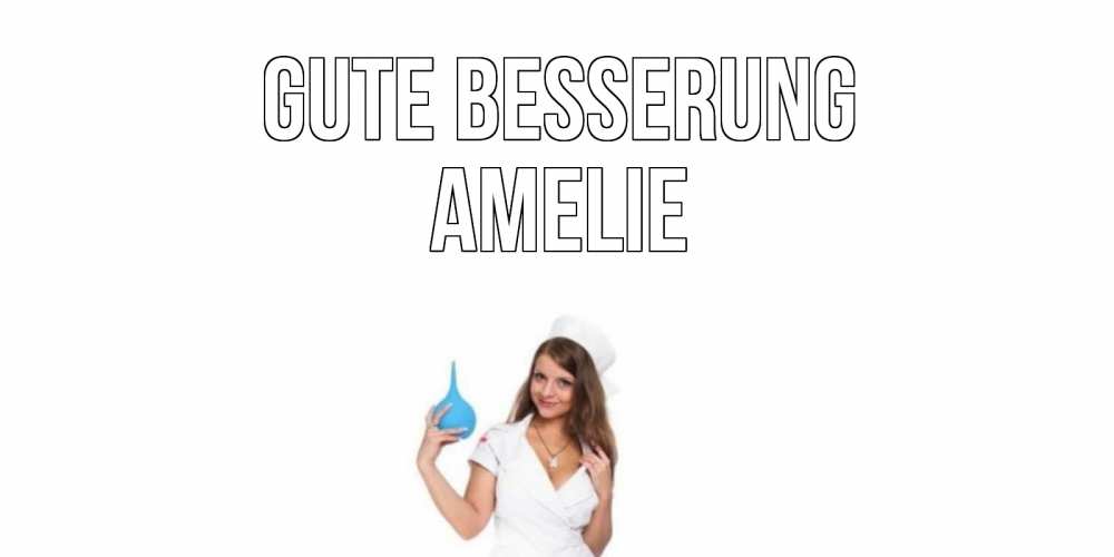 Открытка на каждый день с именем, Amelie Gute Besserung клизма Прикольная открытка с пожеланием онлайн скачать бесплатно 
