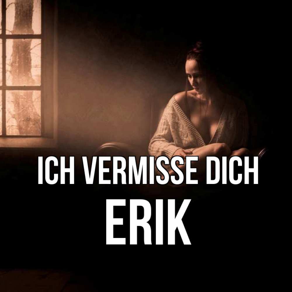 Открытка на каждый день с именем, Erik Ich vermisse dich приходи в гости ко мне Прикольная открытка с пожеланием онлайн скачать бесплатно 