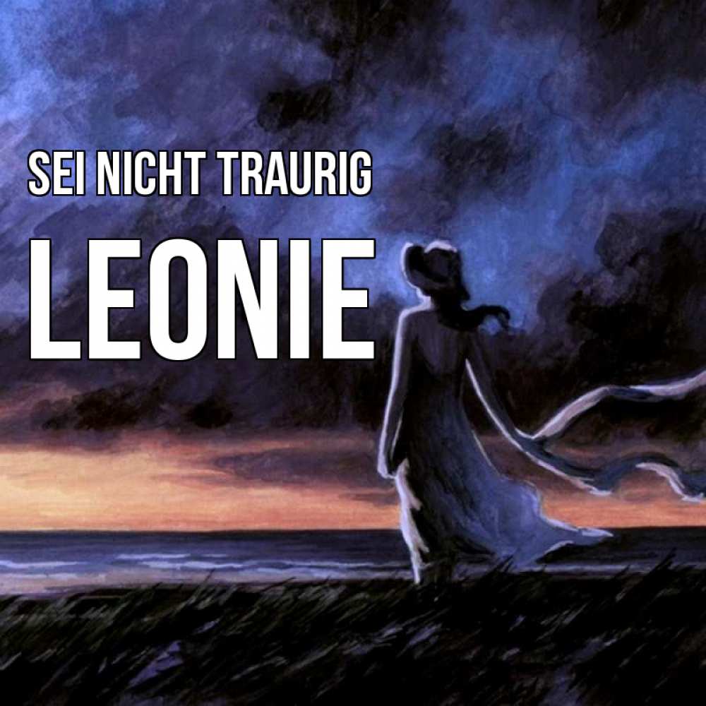 Открытка на каждый день с именем, Leonie Sei nicht traurig картина Прикольная открытка с пожеланием онлайн скачать бесплатно 