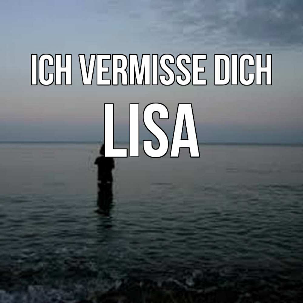 Открытка на каждый день с именем, Lisa Ich vermisse dich скука Прикольная открытка с пожеланием онлайн скачать бесплатно 