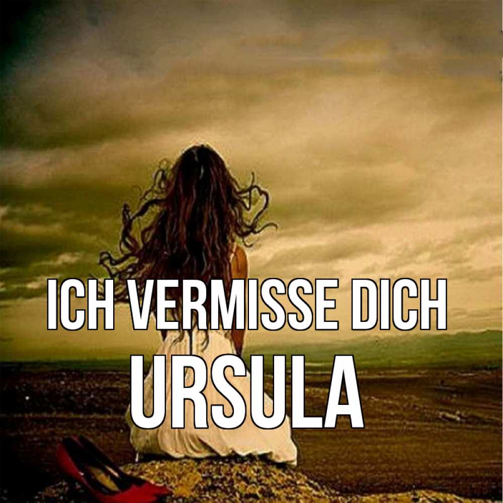 Открытка на каждый день с именем, Ursula Ich vermisse dich возвращайся Прикольная открытка с пожеланием онлайн скачать бесплатно 