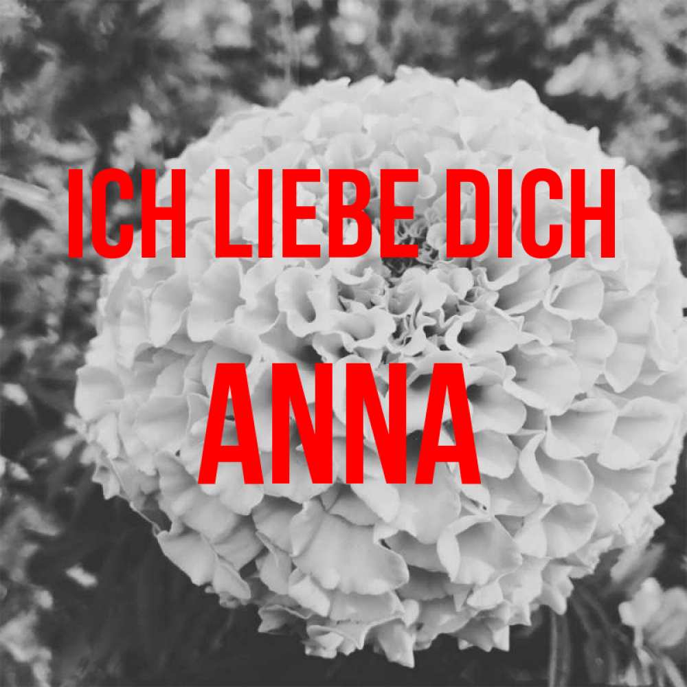 Открытка на каждый день с именем, Anna Ich liebe dich подпись Прикольная открытка с пожеланием онлайн скачать бесплатно 