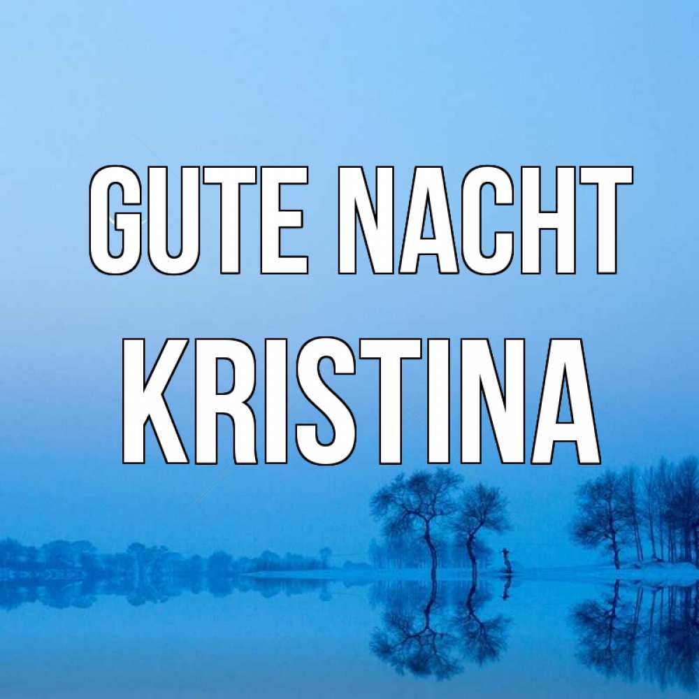 Открытка на каждый день с именем, Kristina Gute Nacht весна Прикольная открытка с пожеланием онлайн скачать бесплатно 