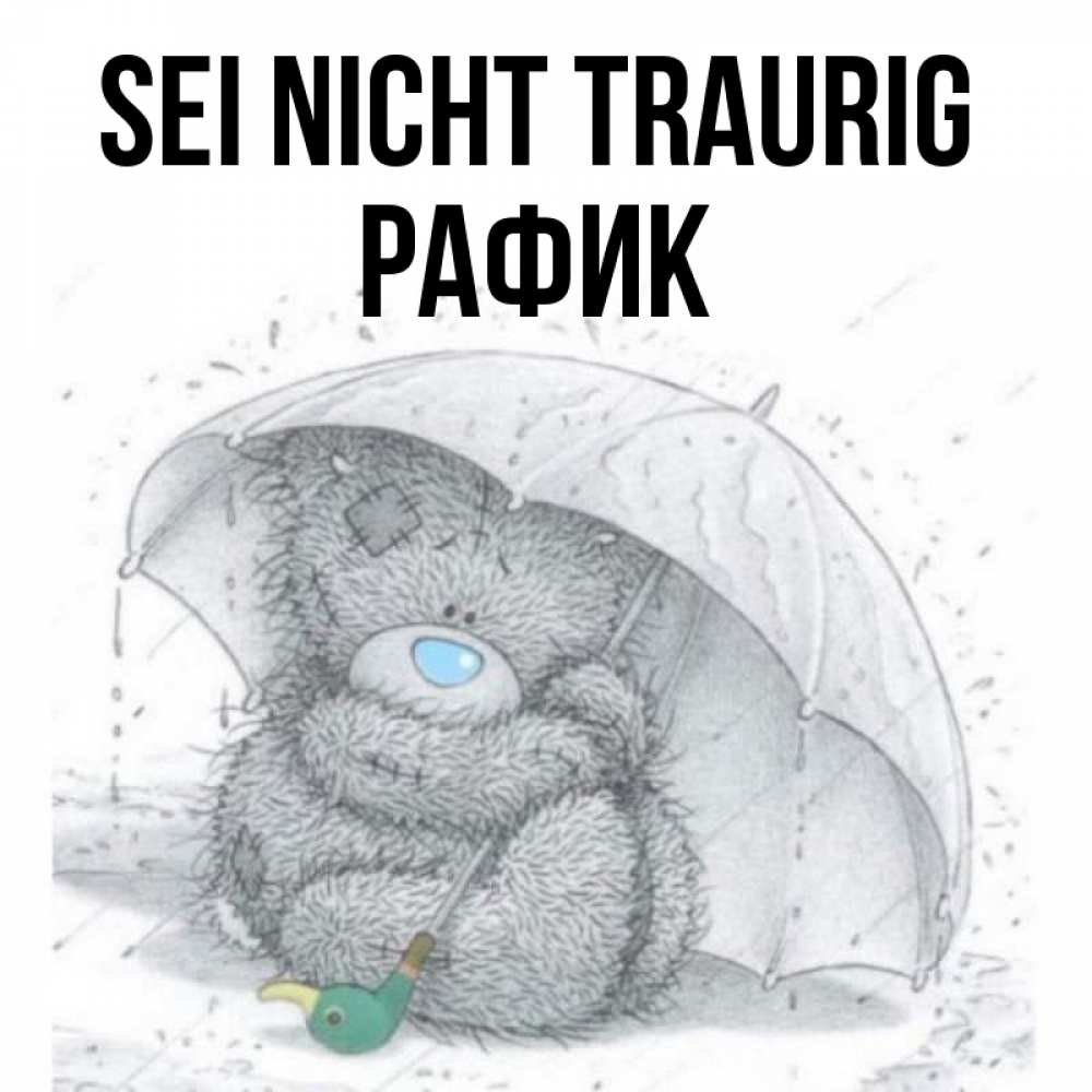 Открытка на каждый день с именем, Рафик Sei nicht traurig спасите мишку Тедди Прикольная открытка с пожеланием онлайн скачать бесплатно 