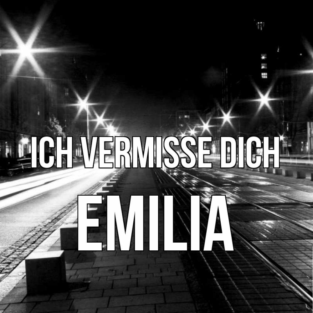 Открытка на каждый день с именем, Emilia Ich vermisse dich проспект Прикольная открытка с пожеланием онлайн скачать бесплатно 