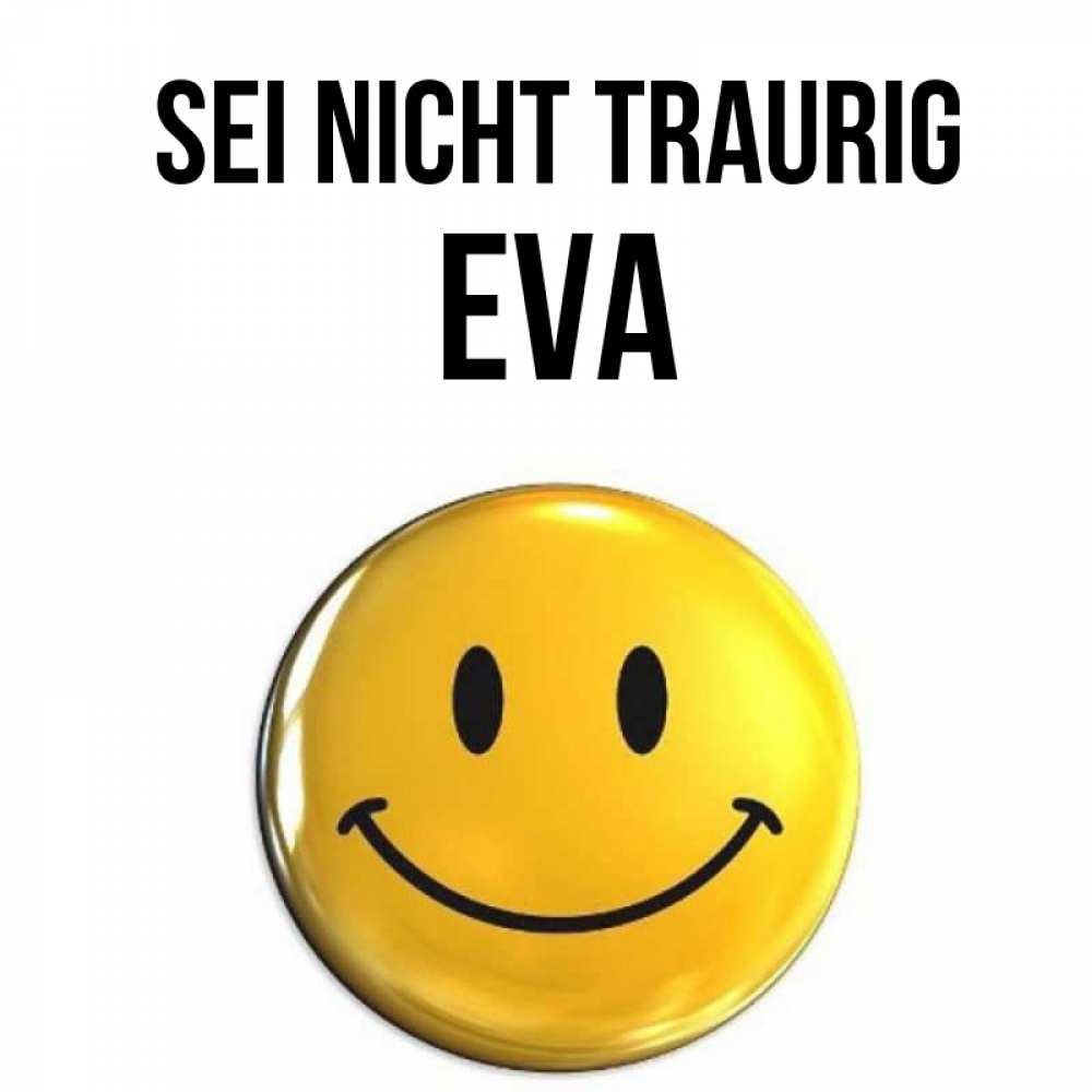 Открытка на каждый день с именем, Eva Sei nicht traurig желаем всем позитива Прикольная открытка с пожеланием онлайн скачать бесплатно 