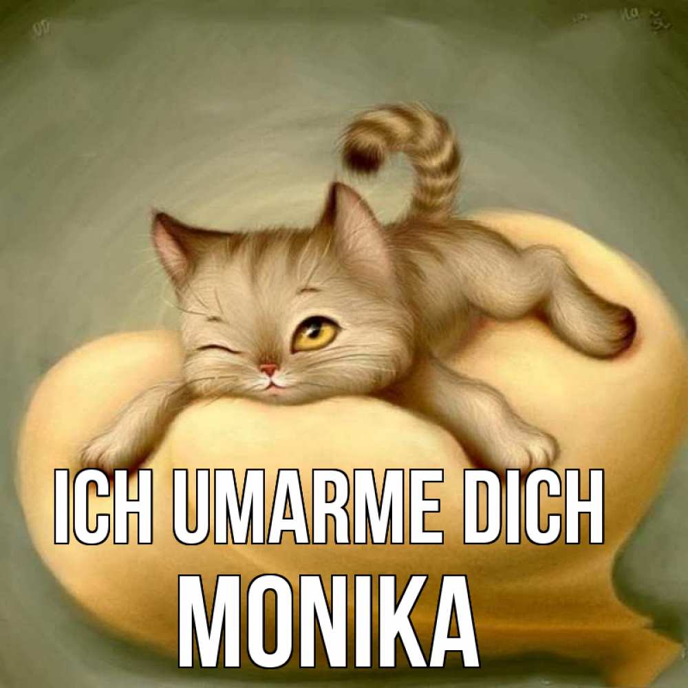 Открытка на каждый день с именем, Monika Ich umarme dich кошечка Прикольная открытка с пожеланием онлайн скачать бесплатно 