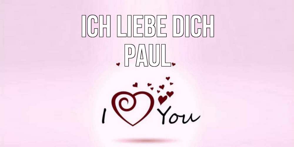 Открытка на каждый день с именем, Paul Ich liebe dich сердце Прикольная открытка с пожеланием онлайн скачать бесплатно 