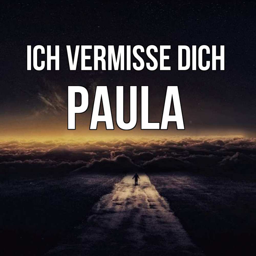 Открытка на каждый день с именем, Paula Ich vermisse dich идем Прикольная открытка с пожеланием онлайн скачать бесплатно 