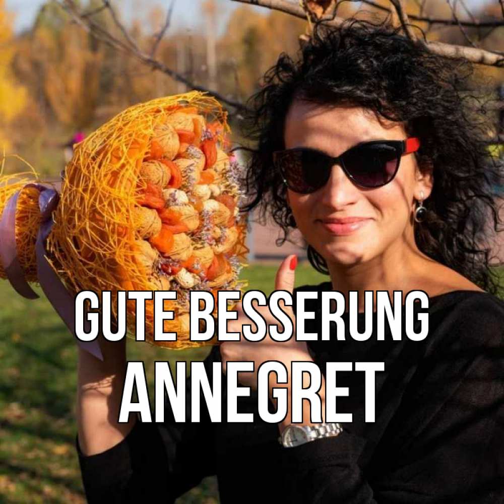 Открытка на каждый день с именем, Annegret Gute Besserung что то там у нее в букете Прикольная открытка с пожеланием онлайн скачать бесплатно 