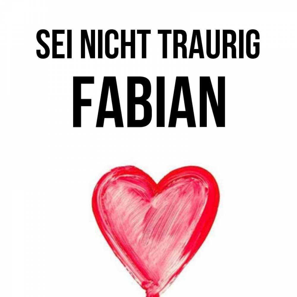 Открытка на каждый день с именем, Fabian Sei nicht traurig сердечко Прикольная открытка с пожеланием онлайн скачать бесплатно 