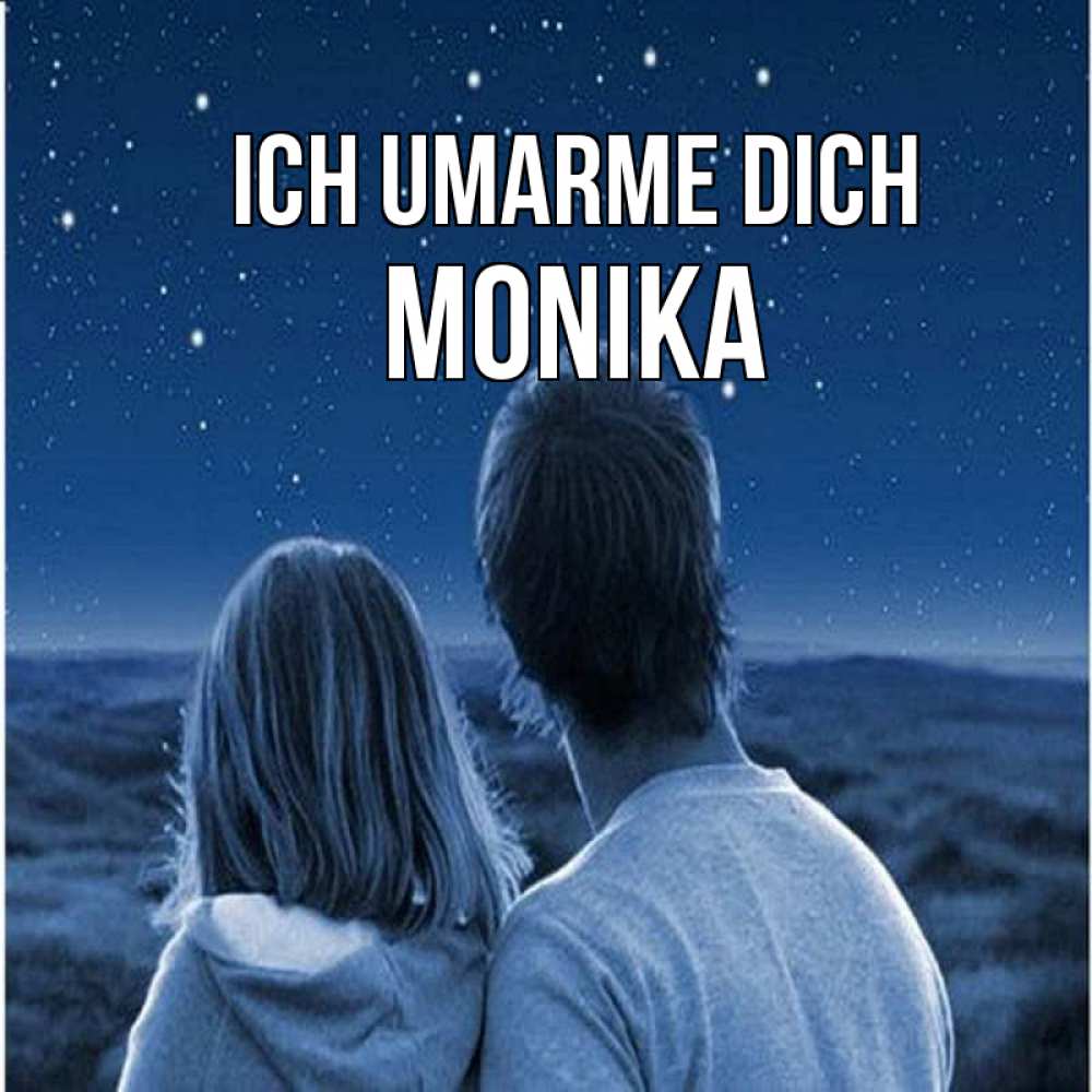 Открытка на каждый день с именем, Monika Ich umarme dich парень с девушкой смотрят на звезды Прикольная открытка с пожеланием онлайн скачать бесплатно 