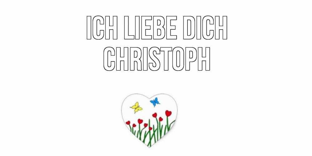 Открытка на каждый день с именем, Christoph Ich liebe dich сердечки, бабочки Прикольная открытка с пожеланием онлайн скачать бесплатно 