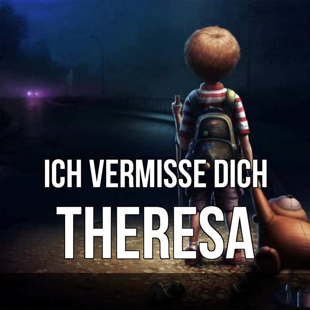 Открытка на каждый день с именем, Theresa Ich vermisse dich скучно Прикольная открытка с пожеланием онлайн скачать бесплатно 